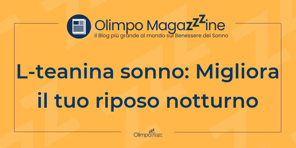 L-teanina sonno: Migliora il tuo riposo notturno