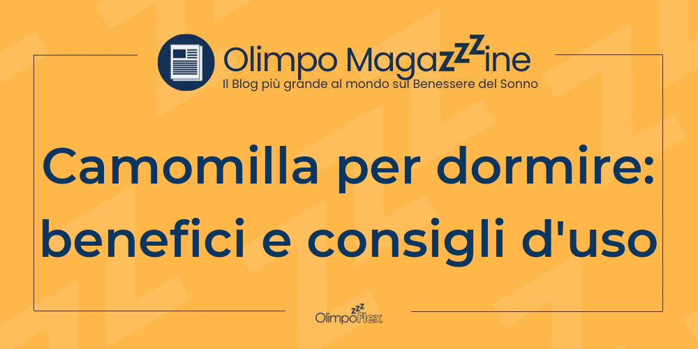 Camomilla per dormire: benefici e consigli d'uso