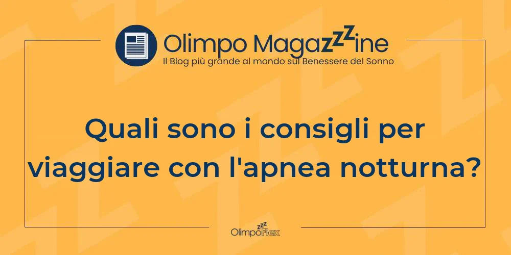 Quali sono i consigli per viaggiare con l'apnea notturna?