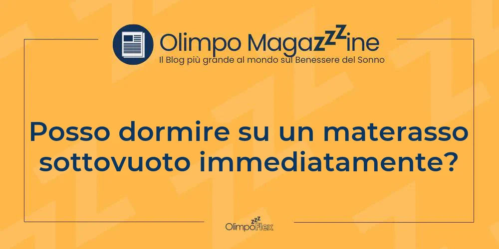 Posso dormire su un materasso sottovuoto immediatamente?