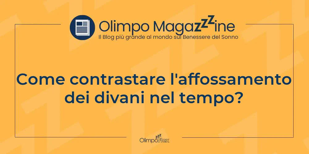 Come contrastare l'affossamento dei divani nel tempo?