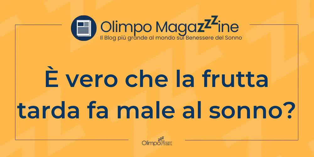 È vero che la frutta tarda fa male al sonno?
