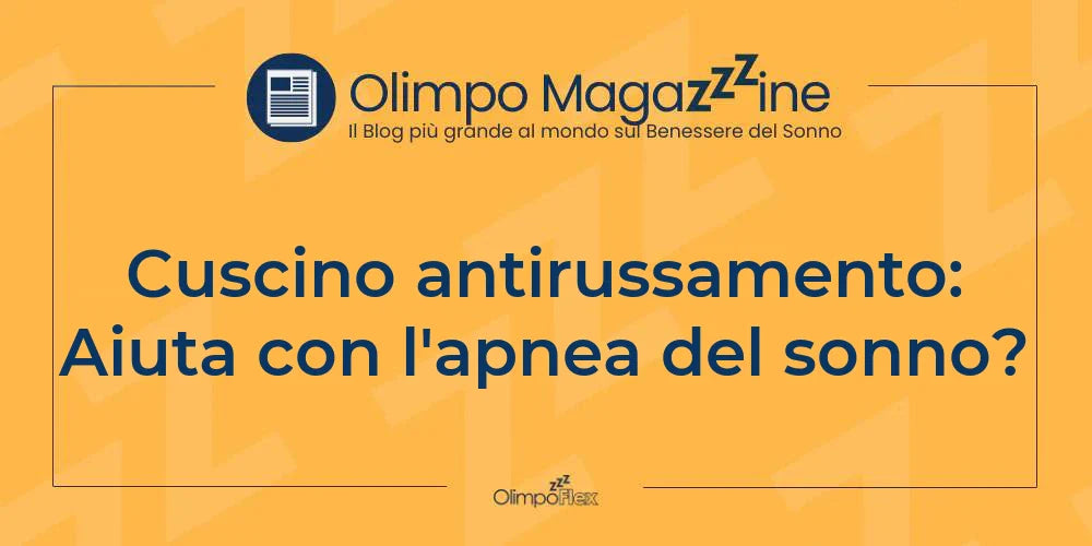 Cuscino antirussamento: Aiuta con l'apnea del sonno?