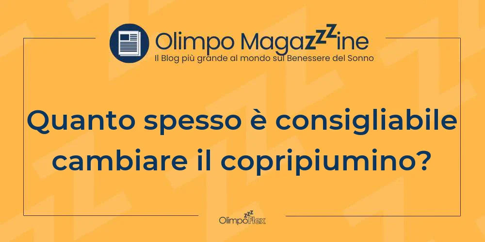 Quanto spesso è consigliabile cambiare il copripiumino?