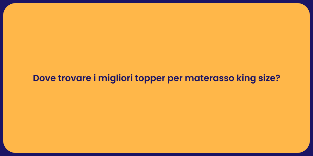 Dove trovare i migliori topper per materasso king size?