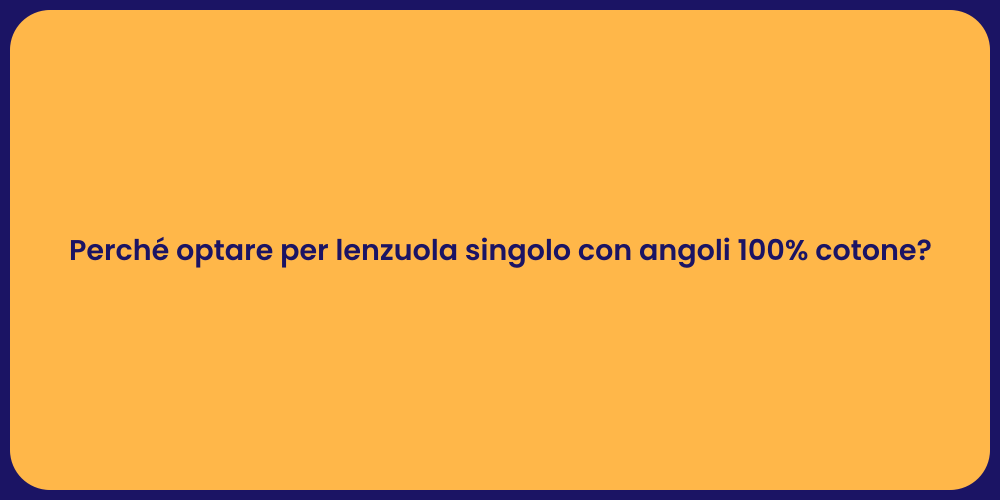 Perché optare per lenzuola singolo con angoli 100% cotone?