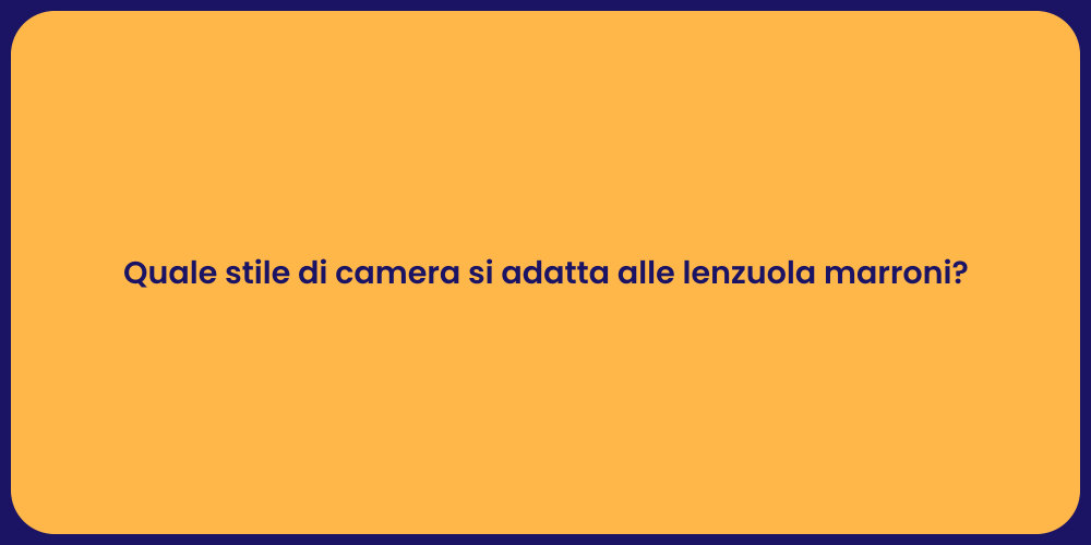 Quale stile di camera si adatta alle lenzuola marroni?