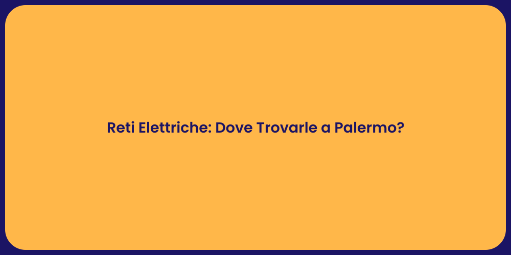 Reti Elettriche: Dove Trovarle a Palermo?