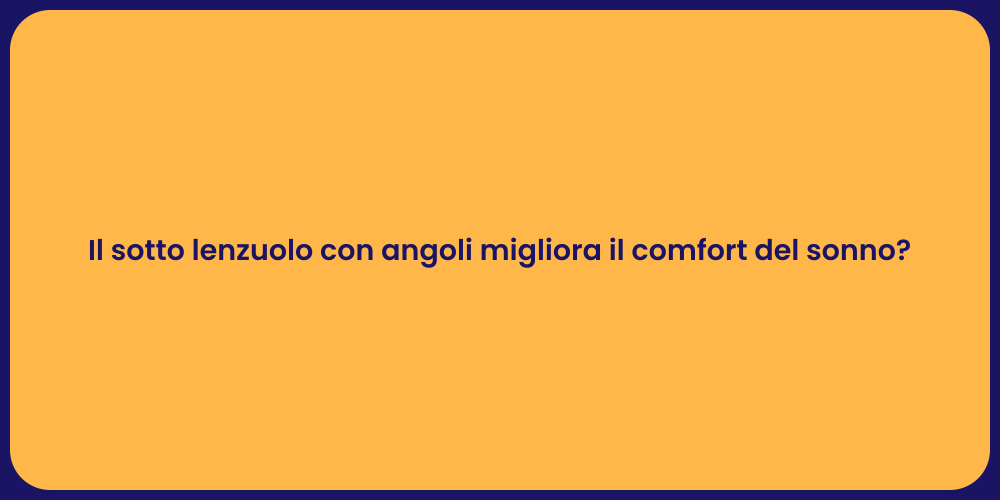 Il sotto lenzuolo con angoli migliora il comfort del sonno?