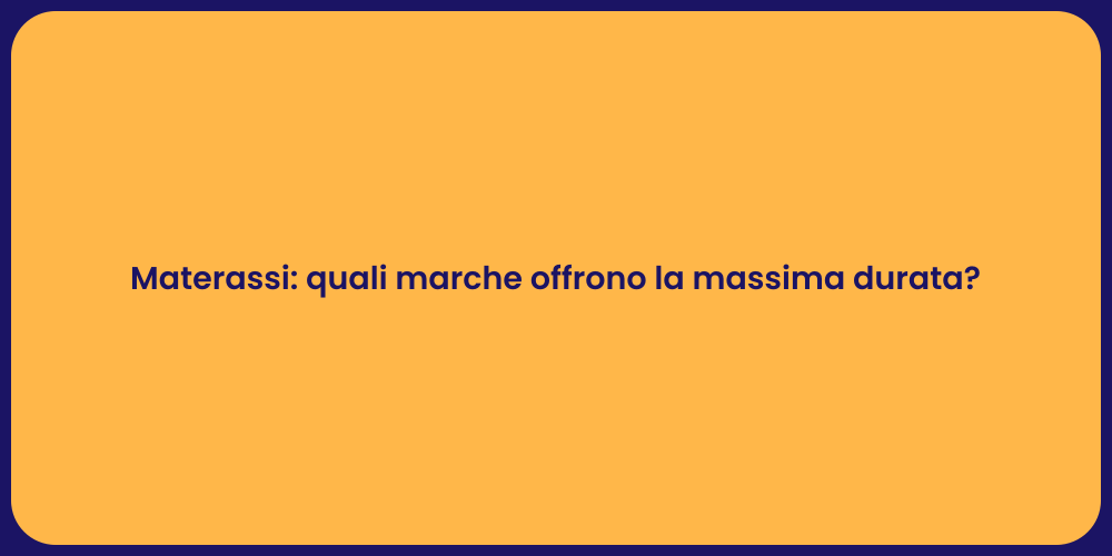 Materassi: quali marche offrono la massima durata?