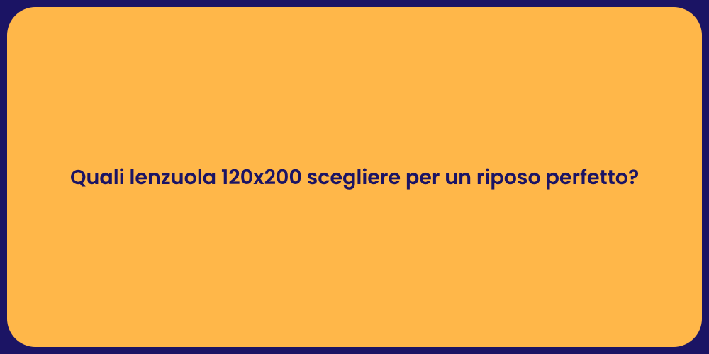Quali lenzuola 120x200 scegliere per un riposo perfetto?