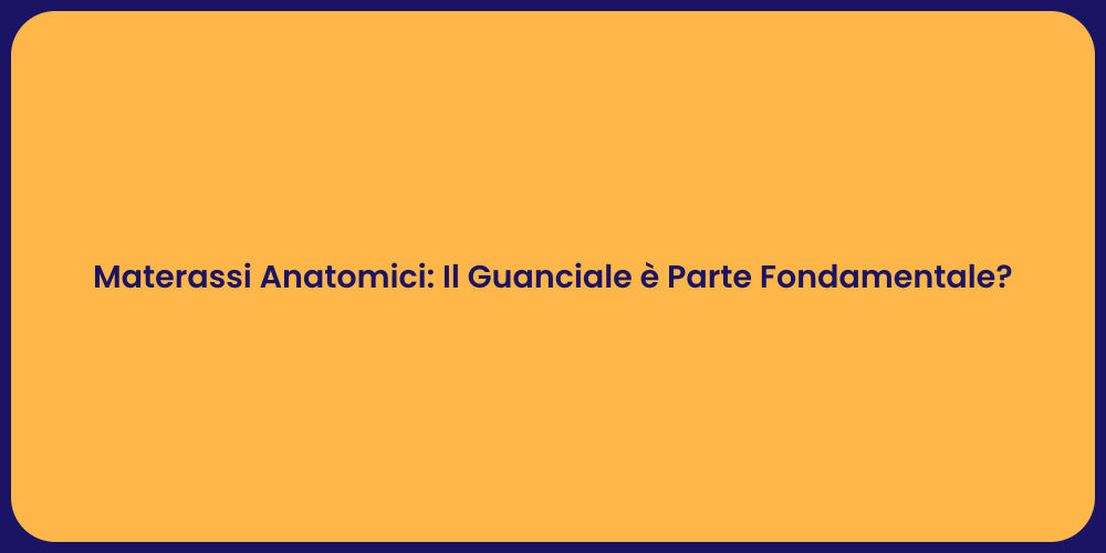 Materassi Anatomici: Il Guanciale è Parte Fondamentale?