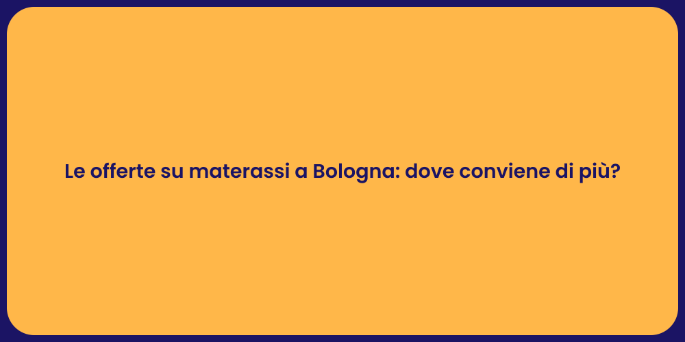 Le offerte su materassi a Bologna: dove conviene di più?