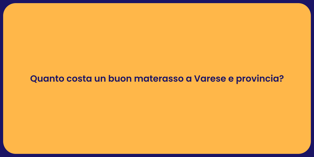Quanto costa un buon materasso a Varese e provincia?
