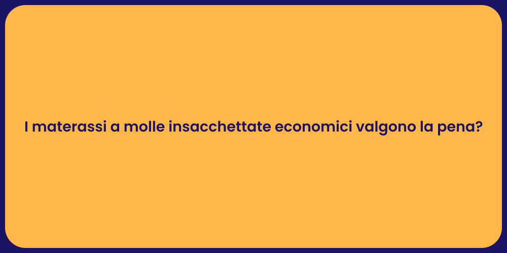 I materassi a molle insacchettate economici valgono la pena?