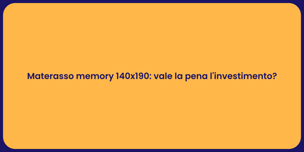 Materasso memory 140x190: vale la pena l'investimento?