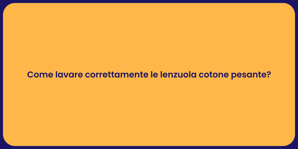 Come lavare correttamente le lenzuola cotone pesante?