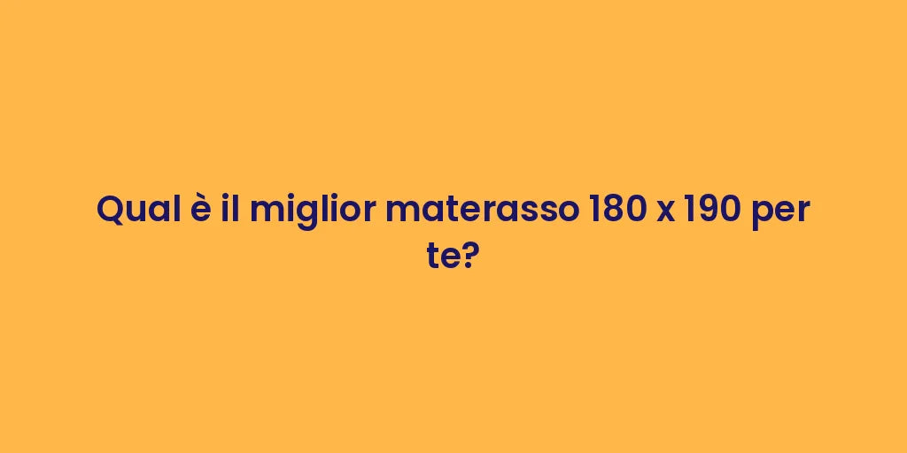 Qual è il miglior materasso 180 x 190 per te?