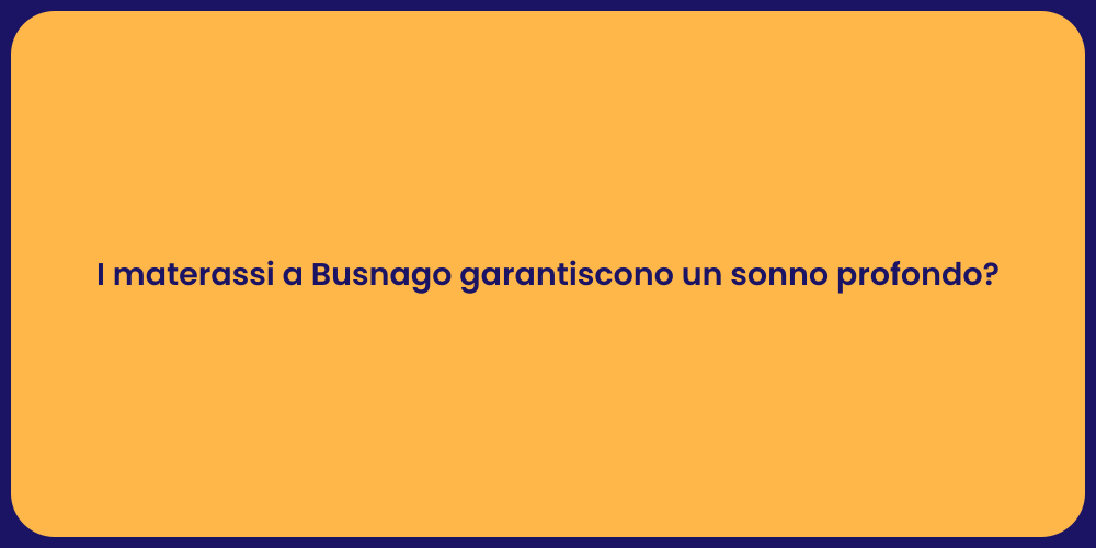 I materassi a Busnago garantiscono un sonno profondo?