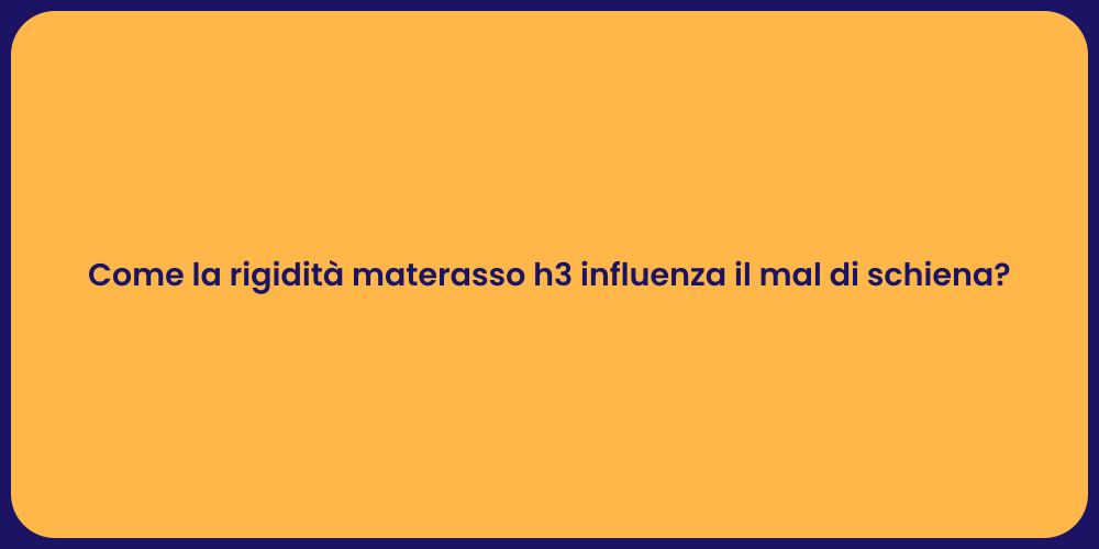 Come la rigidità materasso h3 influenza il mal di schiena?