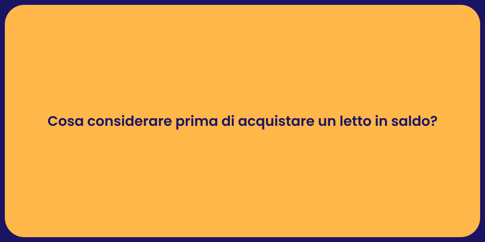 Cosa considerare prima di acquistare un letto in saldo?