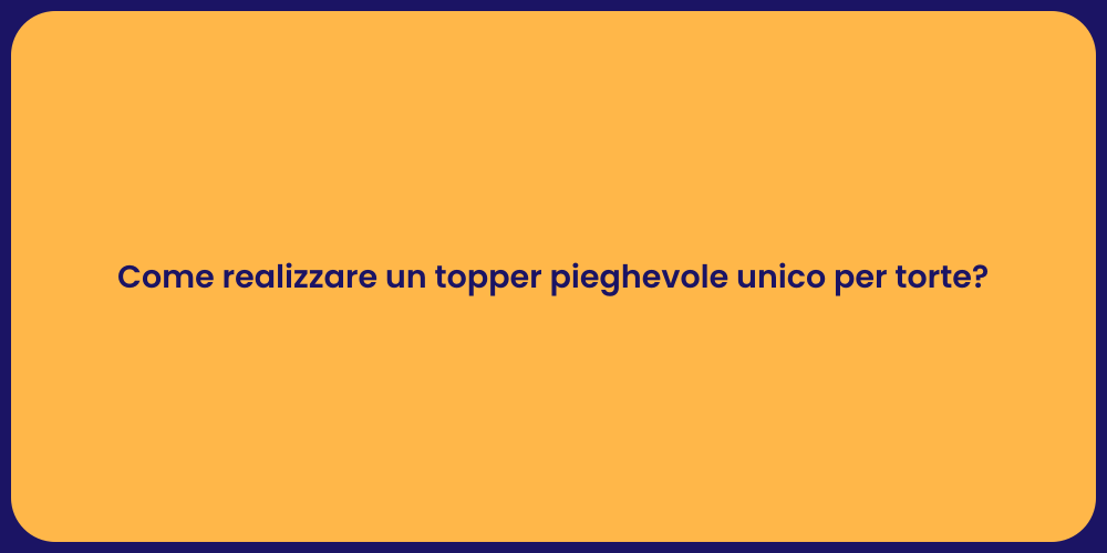 Come realizzare un topper pieghevole unico per torte?