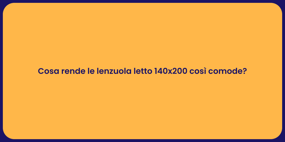 Cosa rende le lenzuola letto 140x200 così comode?