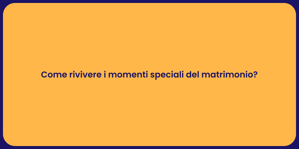 Come rivivere i momenti speciali del matrimonio?