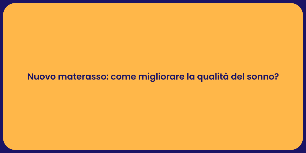 Nuovo materasso: come migliorare la qualità del sonno?