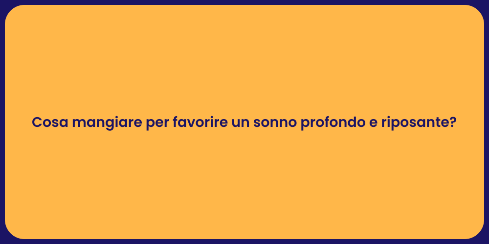 Cosa mangiare per favorire un sonno profondo e riposante?