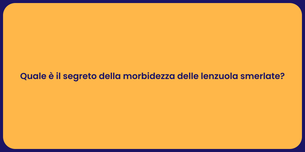 Quale è il segreto della morbidezza delle lenzuola smerlate?