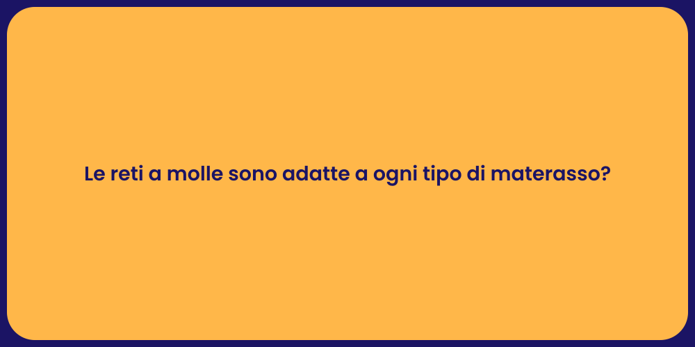 Le reti a molle sono adatte a ogni tipo di materasso?