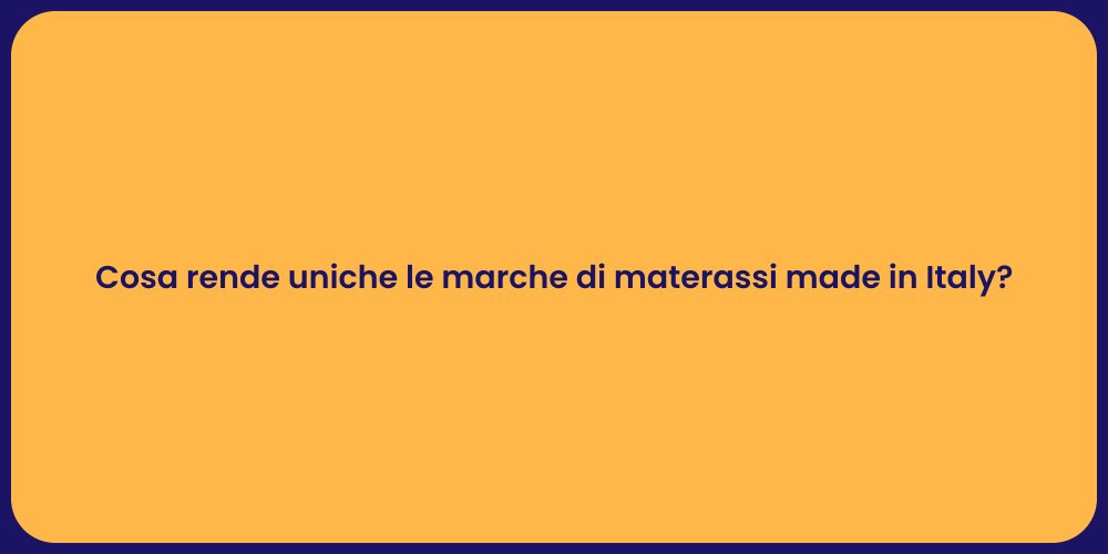 Cosa rende uniche le marche di materassi made in Italy?