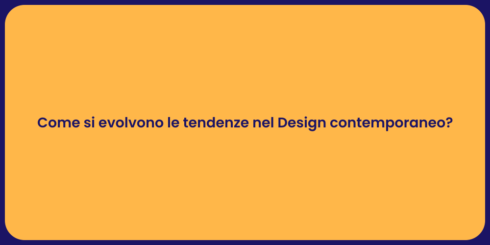 Come si evolvono le tendenze nel Design contemporaneo?
