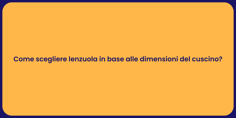 Come scegliere lenzuola in base alle dimensioni del cuscino?