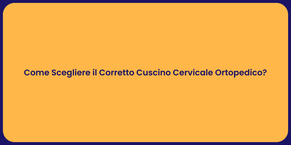 Come Scegliere il Corretto Cuscino Cervicale Ortopedico?