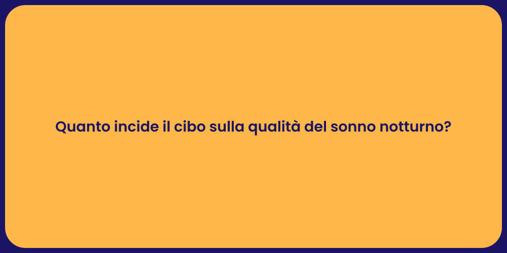 Quanto incide il cibo sulla qualità del sonno notturno?