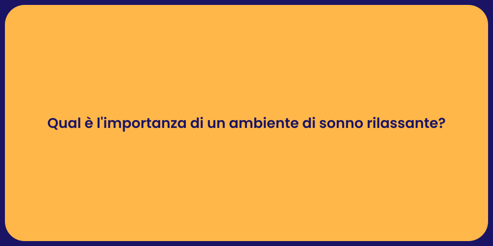 Qual è l'importanza di un ambiente di sonno rilassante?
