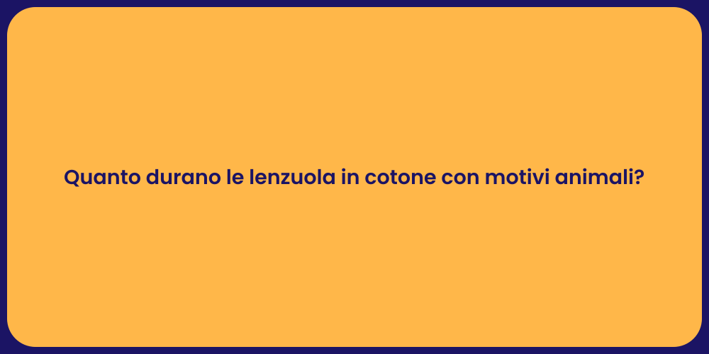Quanto durano le lenzuola in cotone con motivi animali?