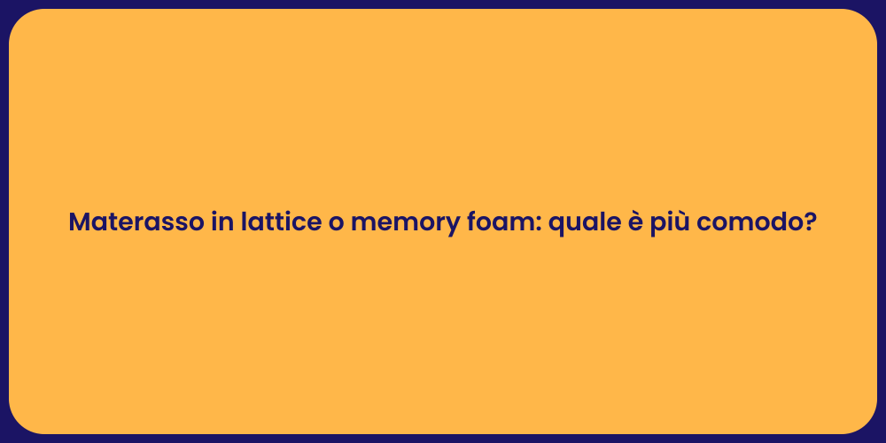 Materasso in lattice o memory foam: quale è più comodo?