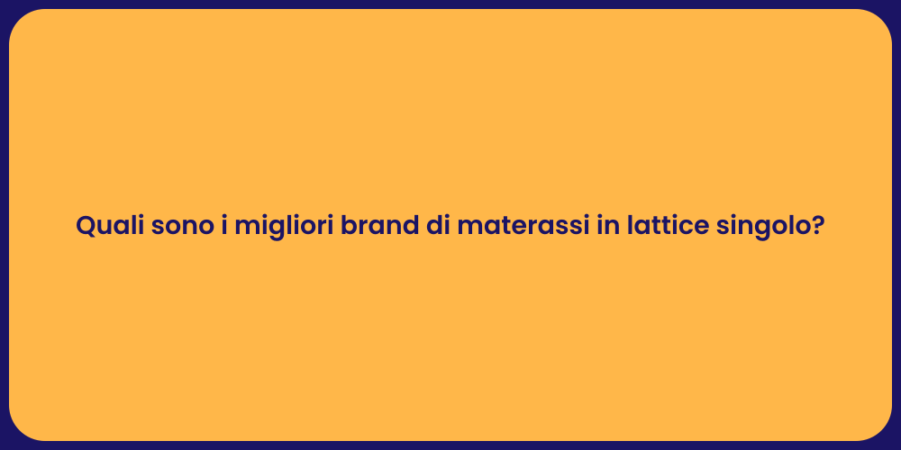 Quali sono i migliori brand di materassi in lattice singolo?