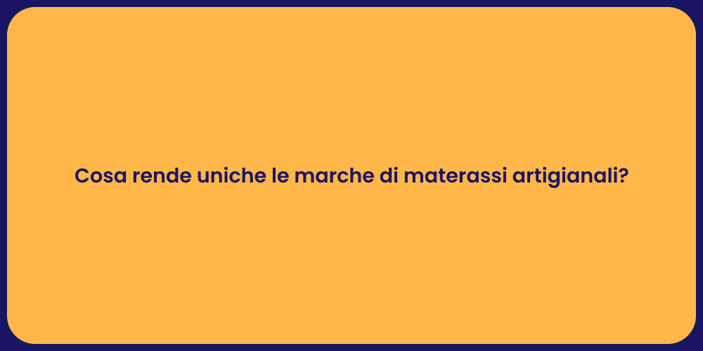 Cosa rende uniche le marche di materassi artigianali?