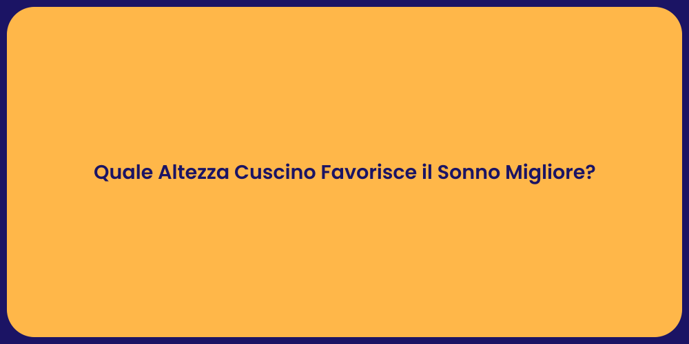 Quale Altezza Cuscino Favorisce il Sonno Migliore?