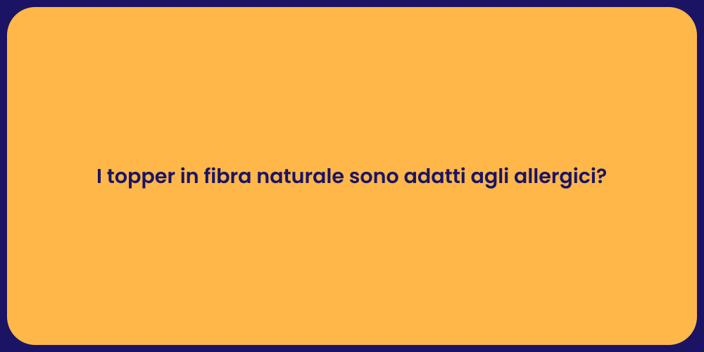 I topper in fibra naturale sono adatti agli allergici?