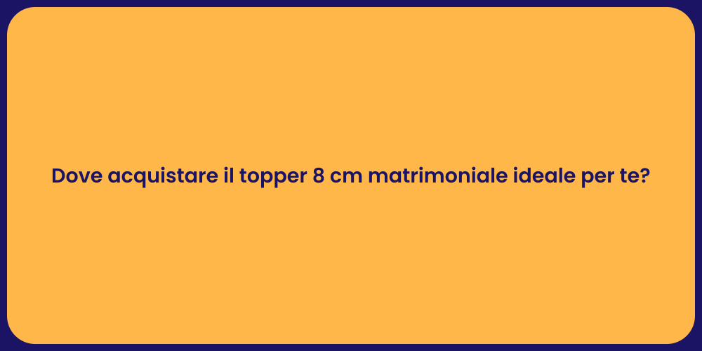 Dove acquistare il topper 8 cm matrimoniale ideale per te?