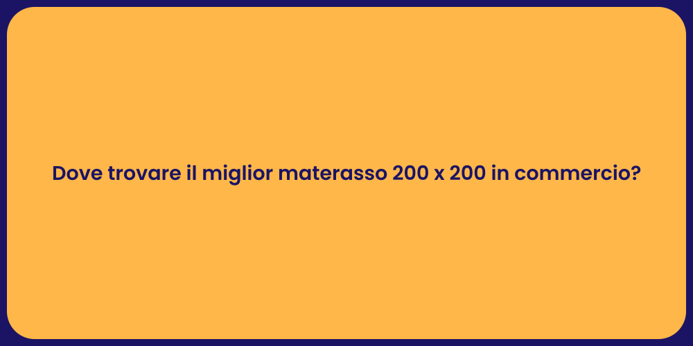 Dove trovare il miglior materasso 200 x 200 in commercio?