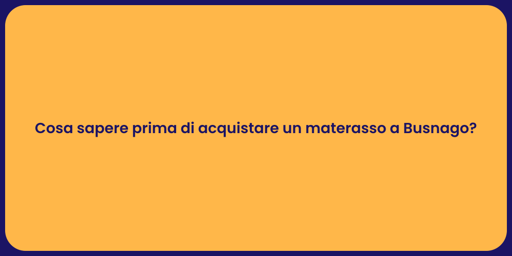 Cosa sapere prima di acquistare un materasso a Busnago?