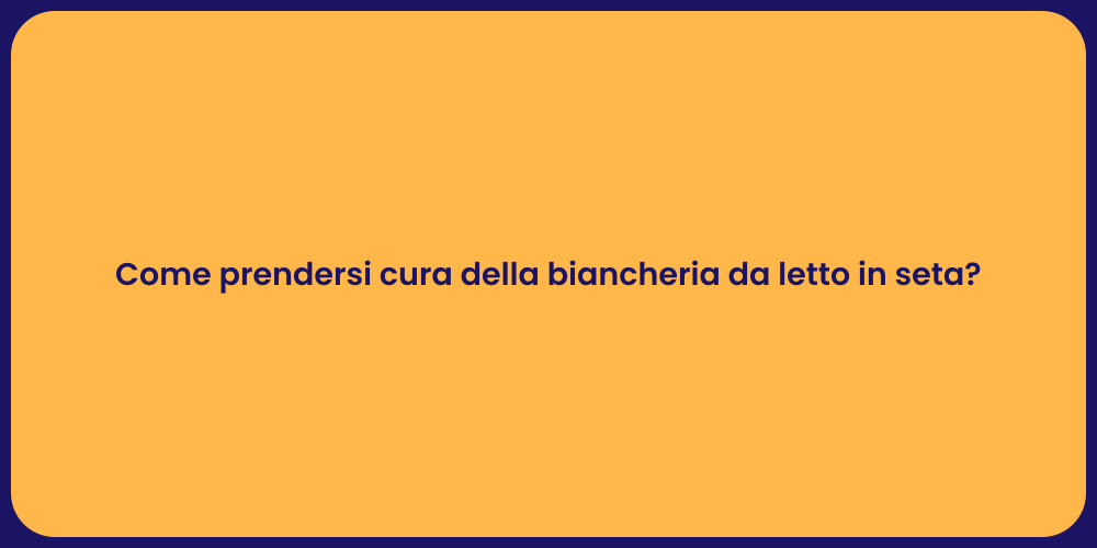Come prendersi cura della biancheria da letto in seta?