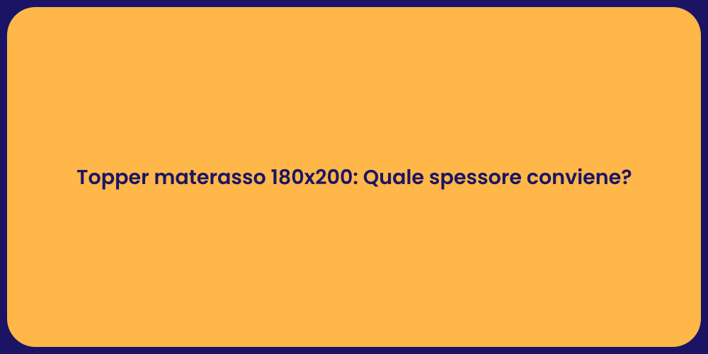 Topper materasso 180x200: Quale spessore conviene?