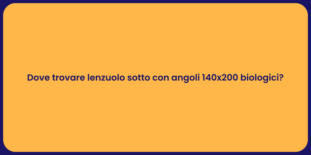 Dove trovare lenzuolo sotto con angoli 140x200 biologici?